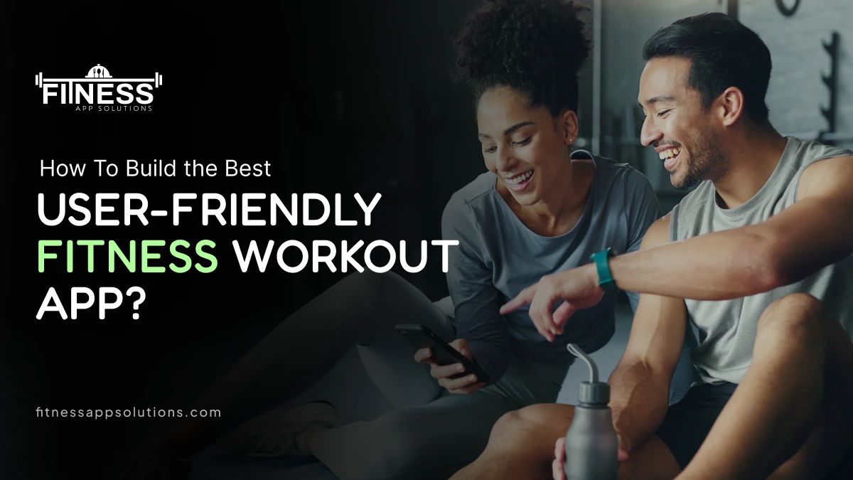 How to build the best user friendly fitness app|FitnessAppSolutions|